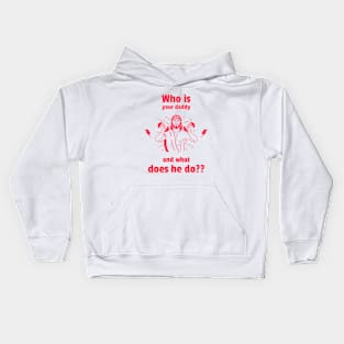 Who is your daddy Kids Hoodie